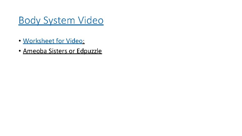 Body System Video • Worksheet for Video: • Ameoba Sisters or Edpuzzle Body System Video • Worksheet for Video: • Ameoba Sisters or Edpuzzle