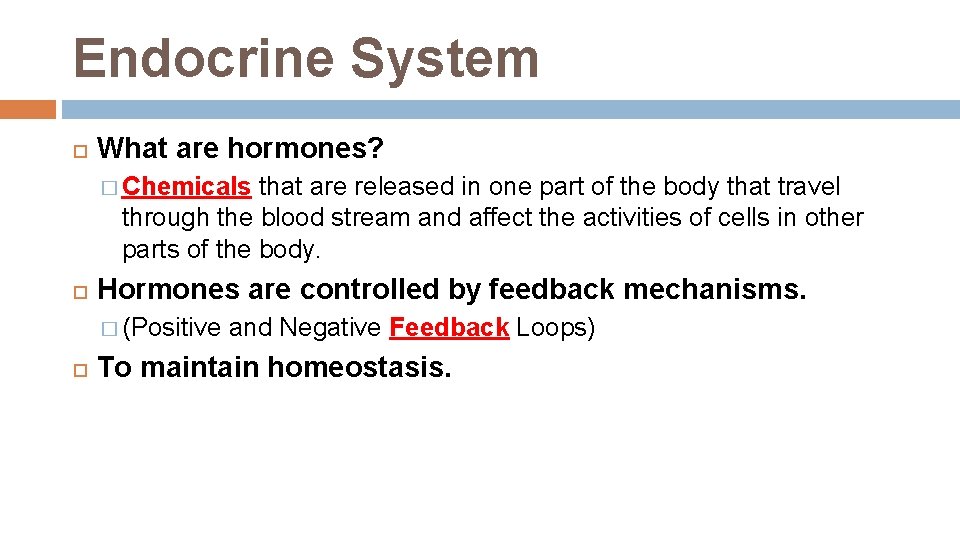 Endocrine System What are hormones? � Chemicals that are released in one part of Endocrine System What are hormones? � Chemicals that are released in one part of