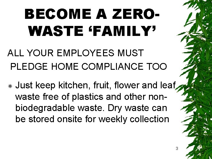 BECOME A ZEROWASTE ‘FAMILY’ ALL YOUR EMPLOYEES MUST PLEDGE HOME COMPLIANCE TOO Just keep