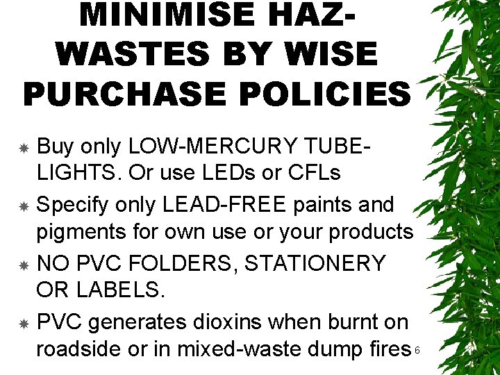 MINIMISE HAZWASTES BY WISE PURCHASE POLICIES Buy only LOW-MERCURY TUBELIGHTS. Or use LEDs or