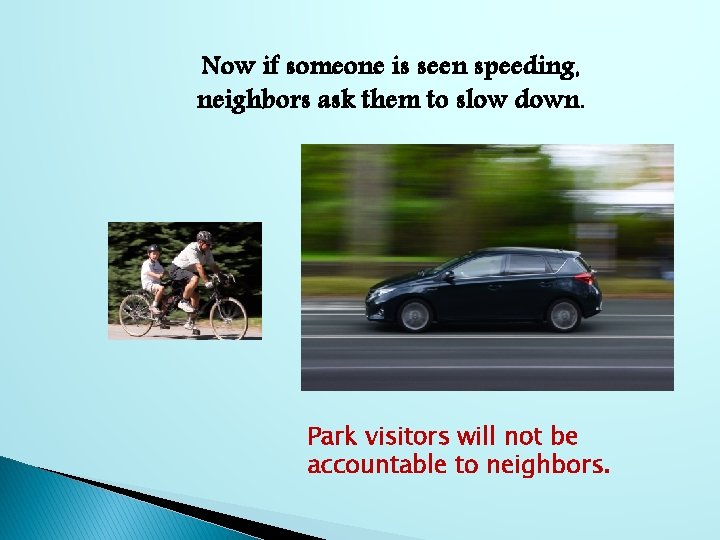 Now if someone is seen speeding, neighbors ask them to slow down. Park visitors