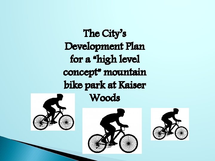 The City’s Development Plan for a “high level concept” mountain bike park at Kaiser