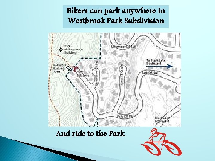 Bikers can park anywhere in Westbrook Park Subdivision And ride to the Park 