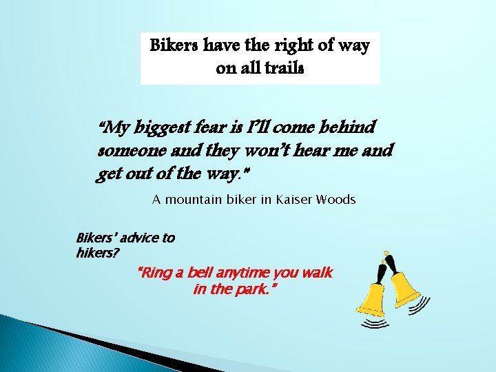 Bikers have the right of way on all trails “My biggest fear is I’ll