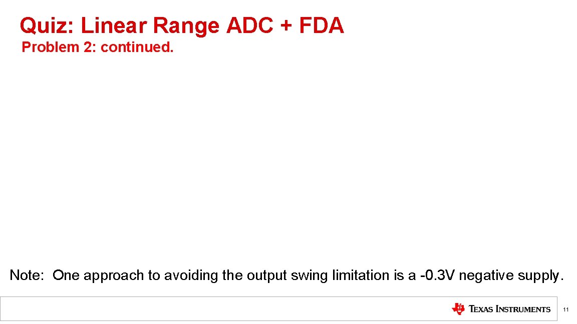 Quiz: Linear Range ADC + FDA Problem 2: continued. Note: One approach to avoiding