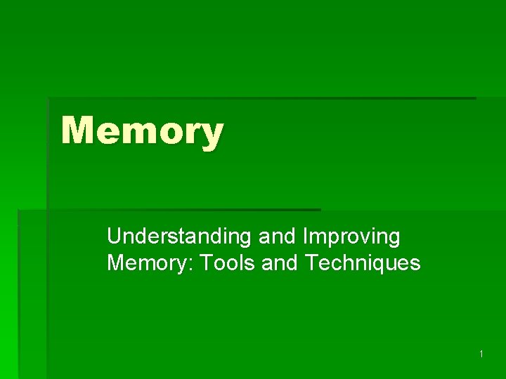 Memory Understanding and Improving Memory: Tools and Techniques 1 