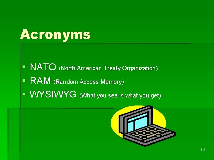 Acronyms § § § NATO (North American Treaty Organization) RAM (Random Access Memory) WYSIWYG