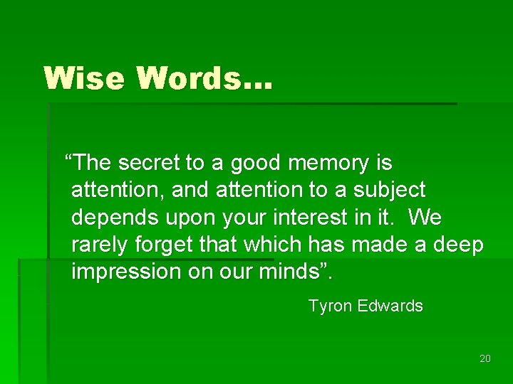 Wise Words… “The secret to a good memory is attention, and attention to a