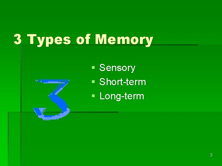 3 Types of Memory § § § Sensory Short-term Long-term 3 