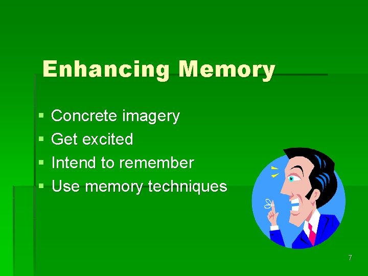 Enhancing Memory § § Concrete imagery Get excited Intend to remember Use memory techniques