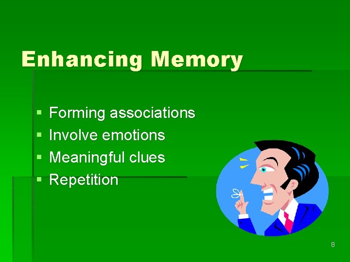 Enhancing Memory § § Forming associations Involve emotions Meaningful clues Repetition 8 