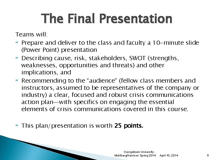 The Final Presentation Teams will: Prepare and deliver to the class and faculty a