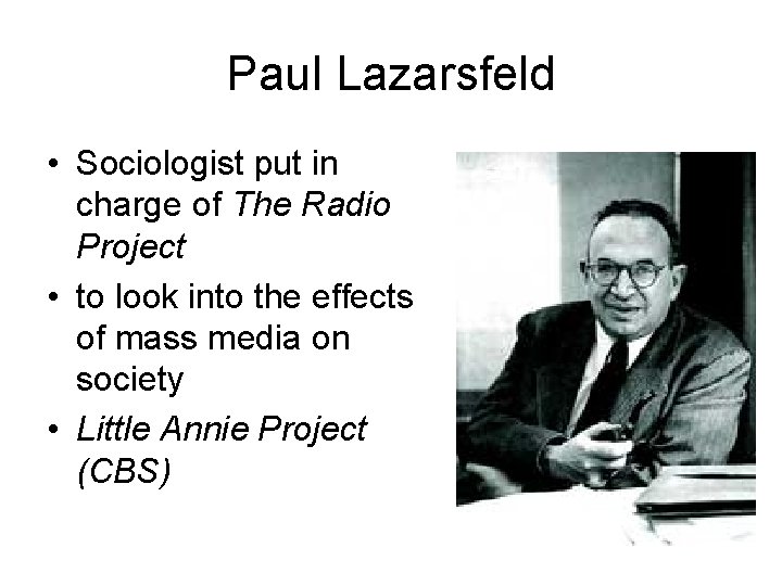 Paul Lazarsfeld • Sociologist put in charge of The Radio Project • to look