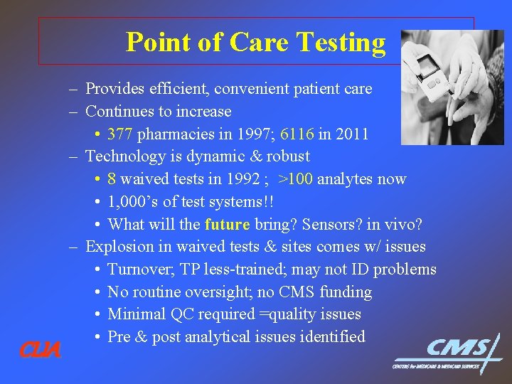 Point of Care Testing CLIA – Provides efficient, convenient patient care – Continues to