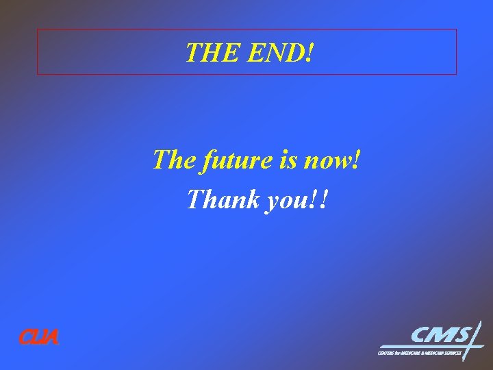 THE END! The future is now! Thank you!! CLIA THE END! The future is now! Thank you!! CLIA