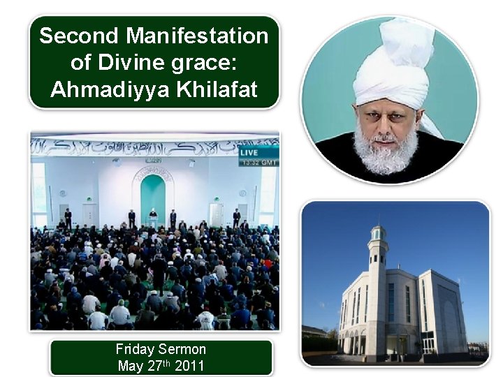 Second Manifestation of Divine grace: Ahmadiyya Khilafat Friday Sermon May 27 th 2011 