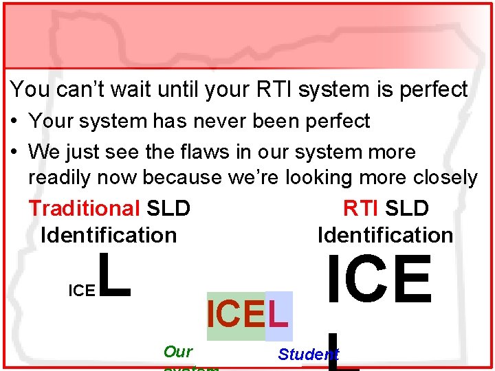 You can’t wait until your RTI system is perfect • Your system has never