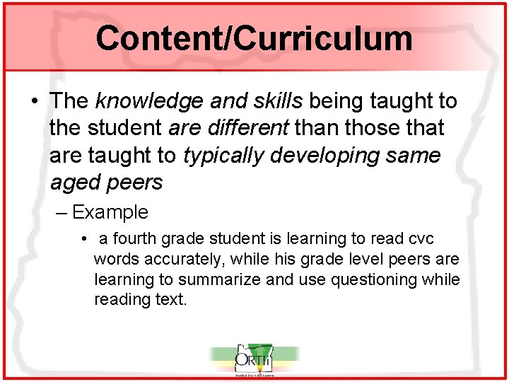 Content/Curriculum • The knowledge and skills being taught to the student are different than