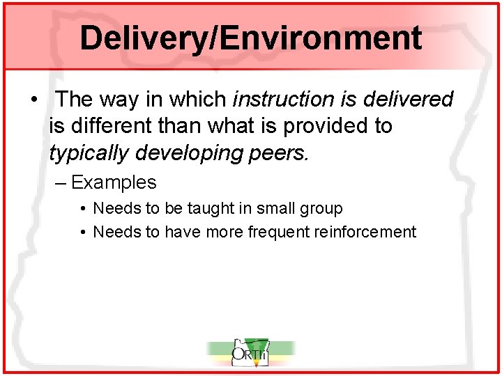 Delivery/Environment • The way in which instruction is delivered is different than what is