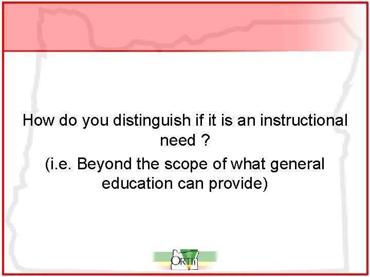 How do you distinguish if it is an instructional need ? (i. e. Beyond