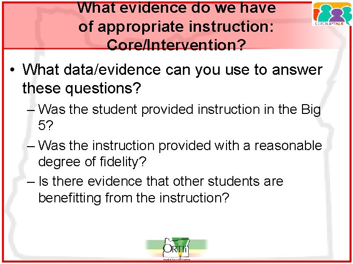 What evidence do we have of appropriate instruction: Core/Intervention? • What data/evidence can you