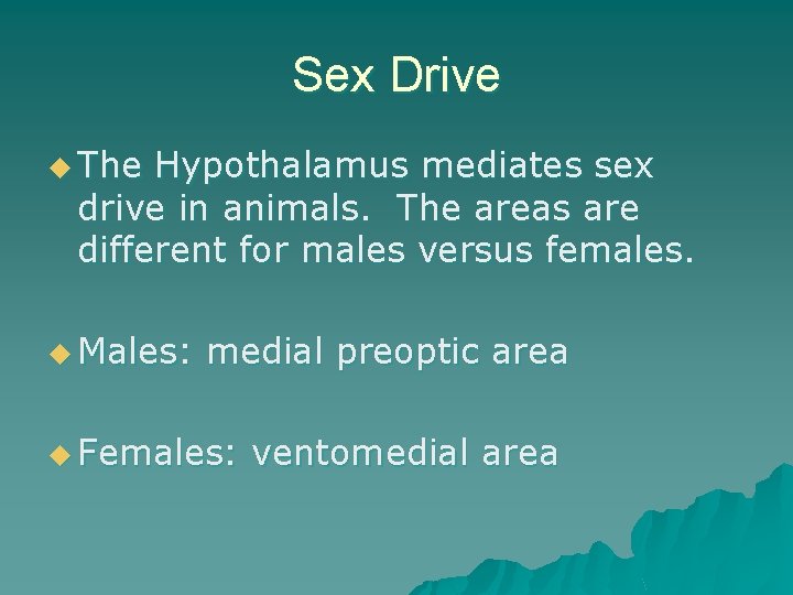 Sex Drive u The Hypothalamus mediates sex drive in animals. The areas are different