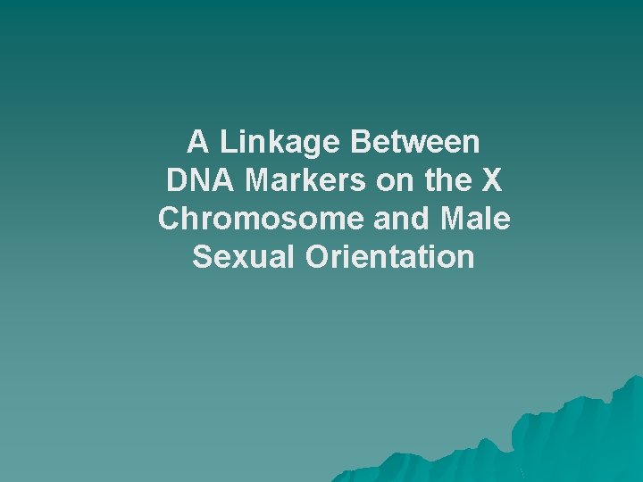 A Linkage Between DNA Markers on the X Chromosome and Male Sexual Orientation 