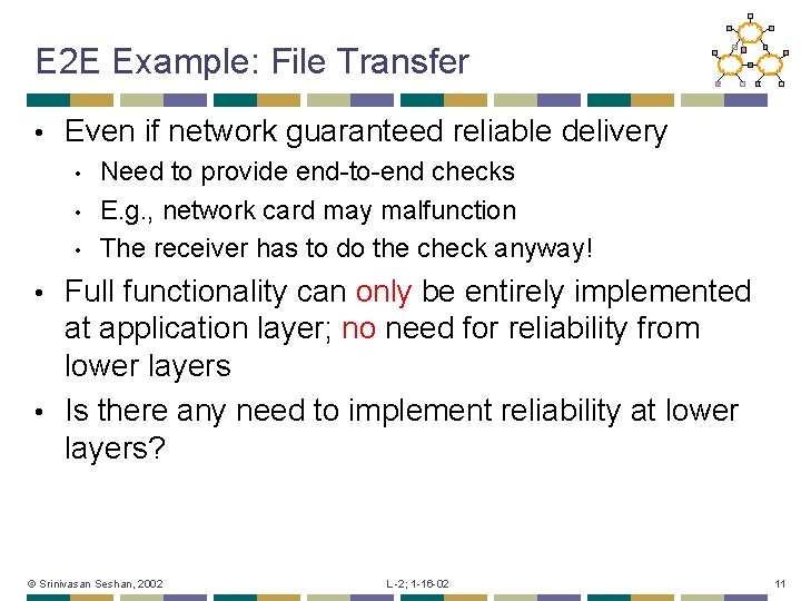 E 2 E Example: File Transfer • Even if network guaranteed reliable delivery •