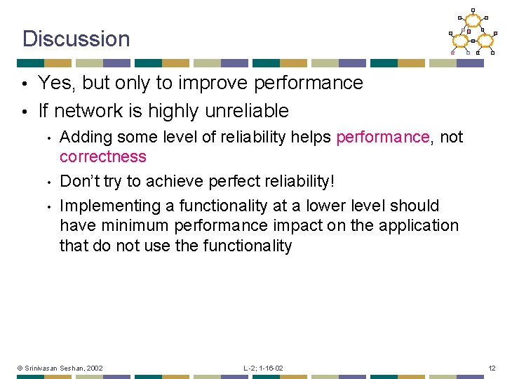 Discussion Yes, but only to improve performance • If network is highly unreliable •