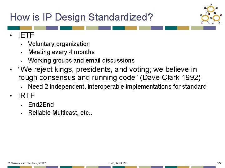 How is IP Design Standardized? • IETF • • “We reject kings, presidents, and