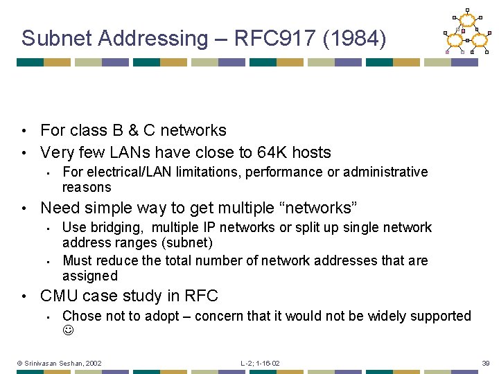 Subnet Addressing – RFC 917 (1984) For class B & C networks • Very