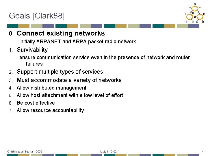 Goals [Clark 88] 0 Connect existing networks initially ARPANET and ARPA packet radio network