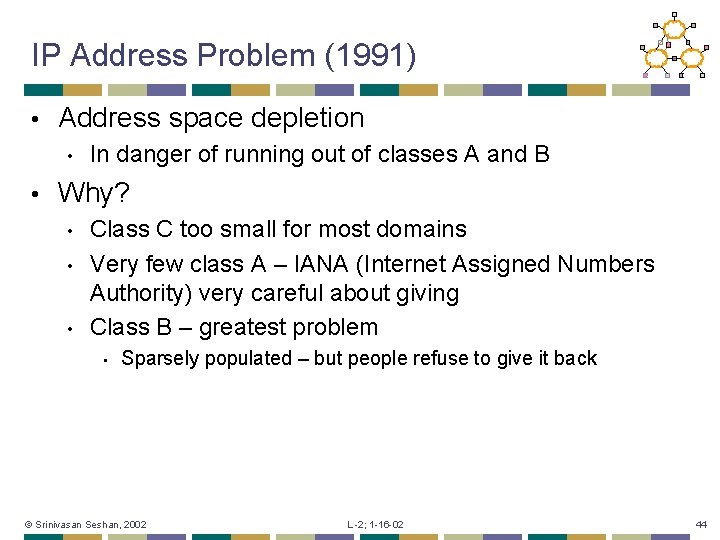 IP Address Problem (1991) • Address space depletion • • In danger of running