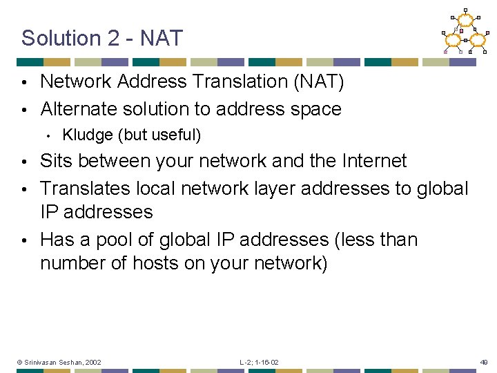 Solution 2 - NAT Network Address Translation (NAT) • Alternate solution to address space