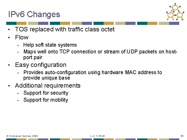 IPv 6 Changes TOS replaced with traffic class octet • Flow • • Easy