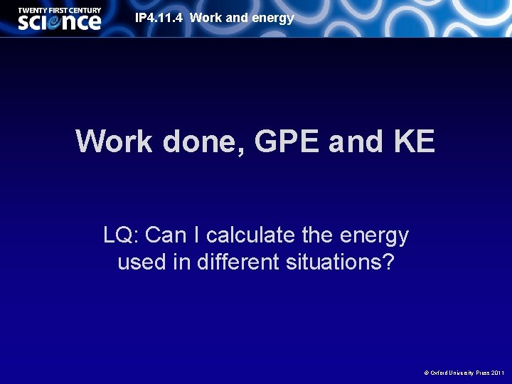 IP 4. 11. 4 Work and energy Work done, GPE and KE LQ: Can