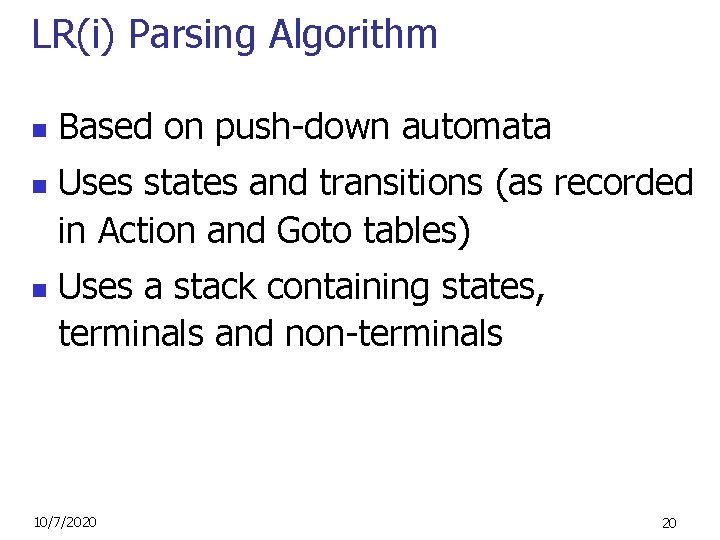 LR(i) Parsing Algorithm n n n Based on push-down automata Uses states and transitions