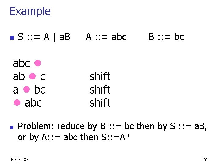 Example n S : : = A | a. B abc ab c a