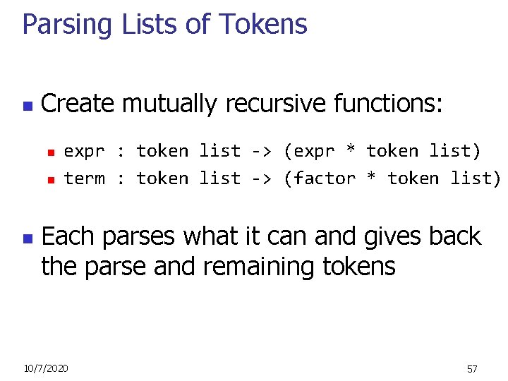 Parsing Lists of Tokens n Create mutually recursive functions: n n n expr :