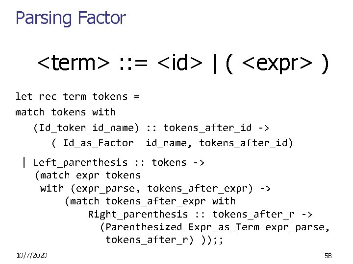 Parsing Factor <term> : : = <id> | ( <expr> ) let rec term