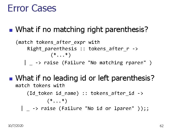 Error Cases n What if no matching right parenthesis? (match tokens_after_expr with Right_parenthesis :