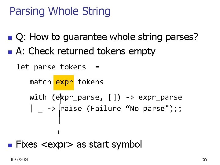 Parsing Whole String n n Q: How to guarantee whole string parses? A: Check