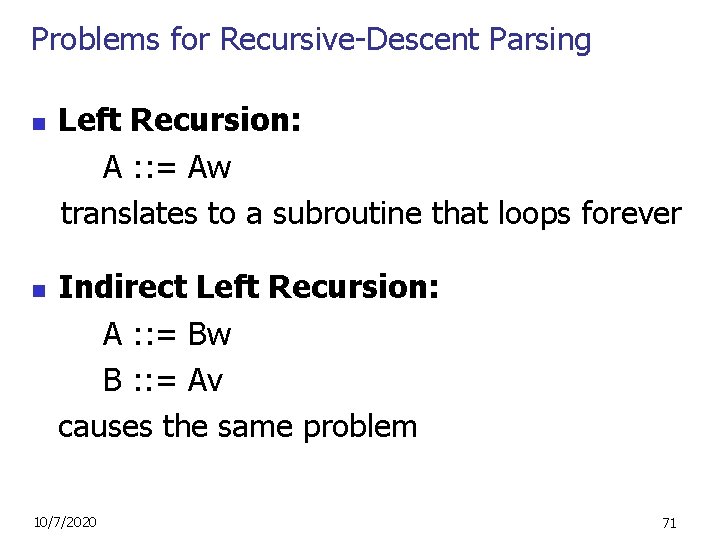 Problems for Recursive-Descent Parsing n n Left Recursion: A : : = Aw translates