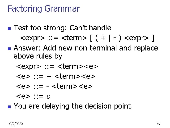 Factoring Grammar n n n Test too strong: Can’t handle <expr> : : =