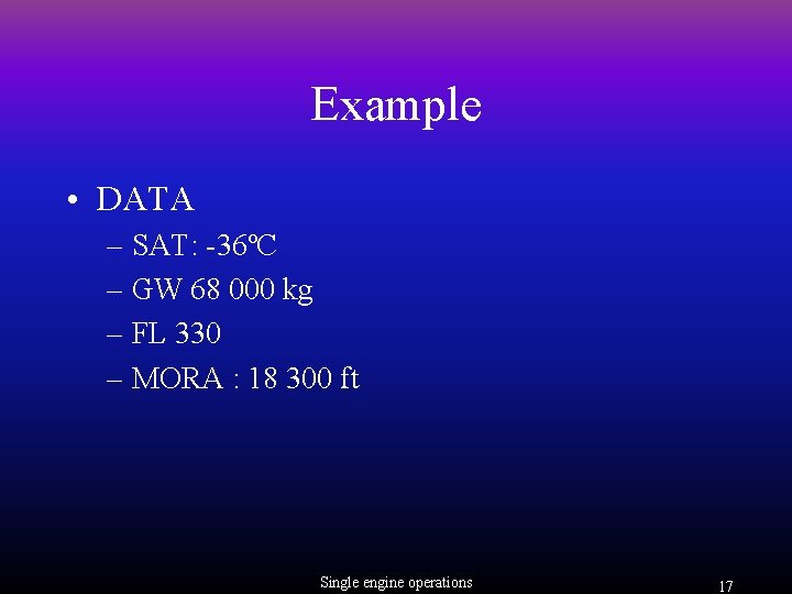 Example • DATA – SAT: -36ºC – GW 68 000 kg – FL 330