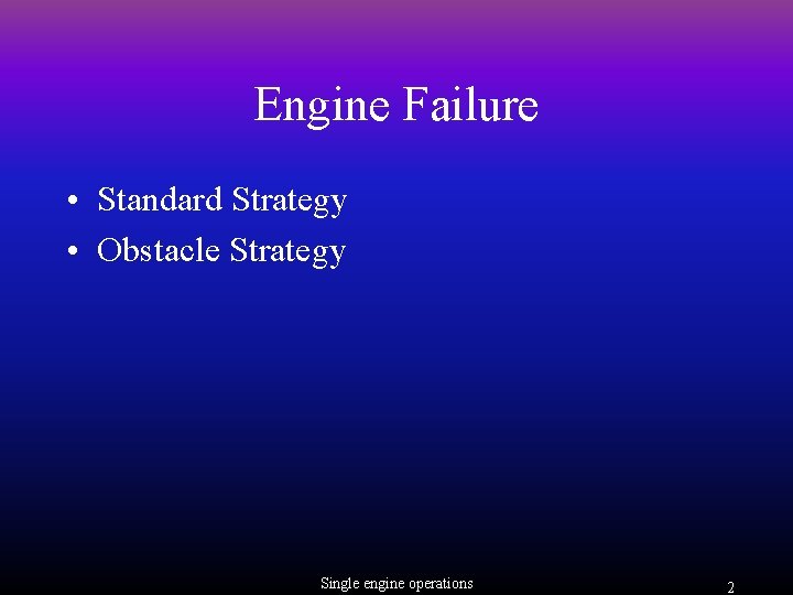 Engine Failure • Standard Strategy • Obstacle Strategy Single engine operations 2 