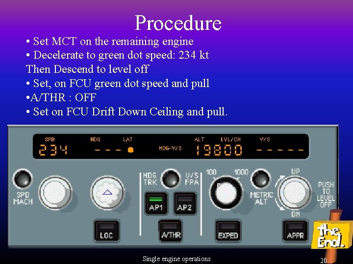 Procedure • Set MCT on the remaining engine • Decelerate to green dot speed: