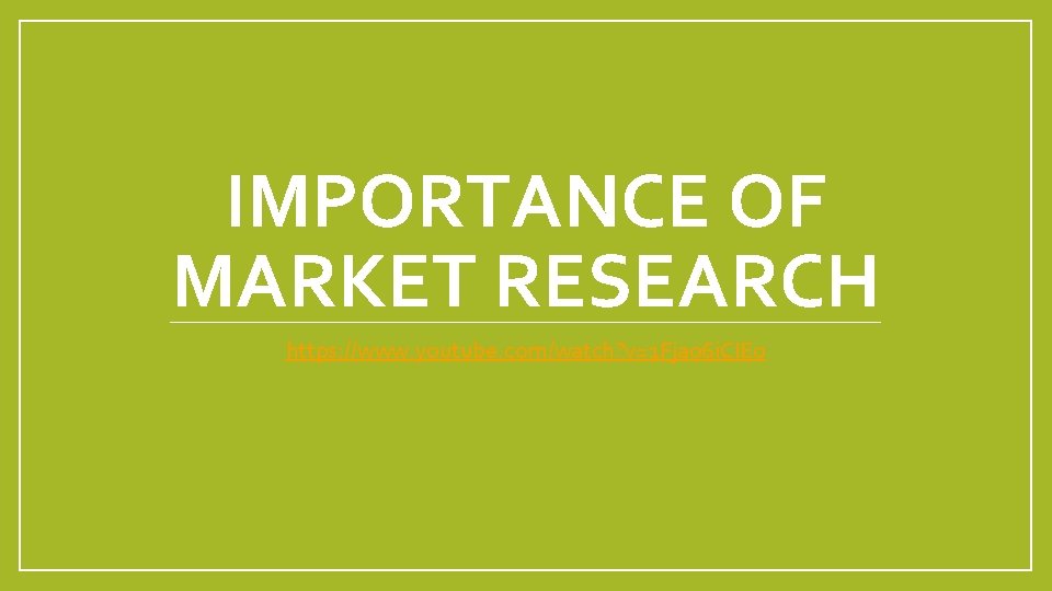 IMPORTANCE OF MARKET RESEARCH https: //www. youtube. com/watch? v=1 Fja 06 i. CIE 0 IMPORTANCE OF MARKET RESEARCH https: //www. youtube. com/watch? v=1 Fja 06 i. CIE 0