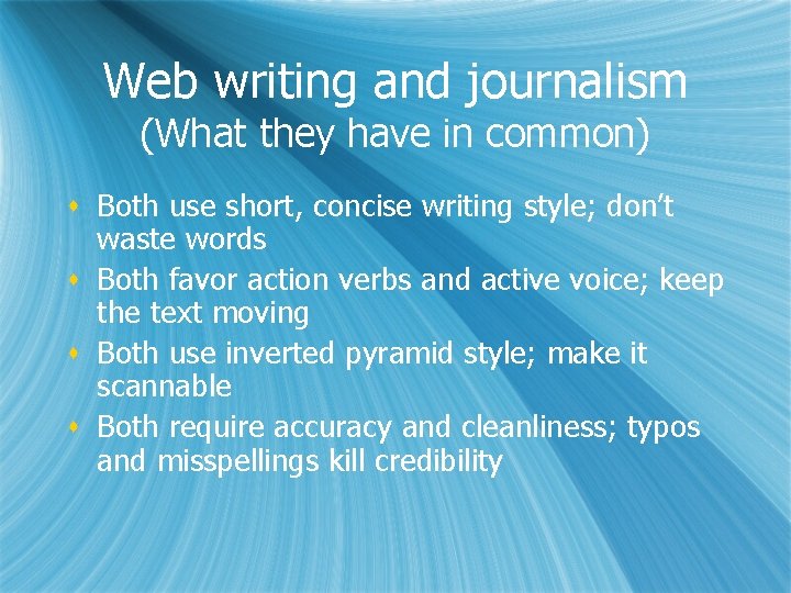 Web writing and journalism (What they have in common) s Both use short, concise