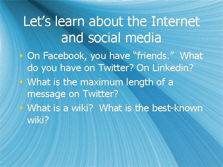 Let’s learn about the Internet and social media s On Facebook, you have “friends.